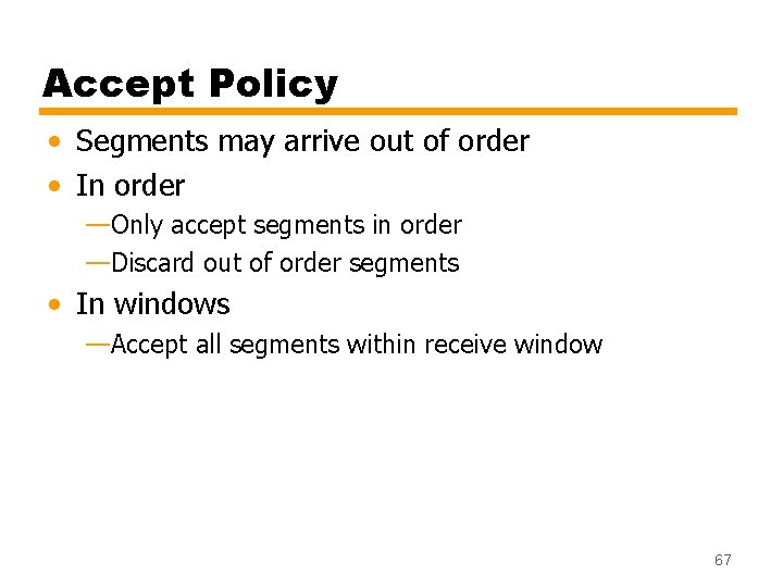 Accept Policy • Segments may arrive out of order • In order —Only accept