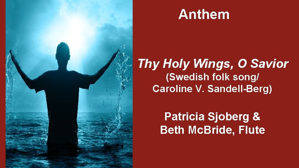 Anthem Thy Holy Wings, O Savior (Swedish folk song/ Caroline V. Sandell-Berg) Patricia Sjoberg