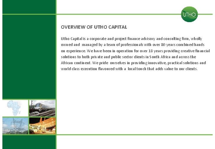 OVERVIEW OF UTHO CAPITAL Utho Capital is a corporate and project finance advisory and