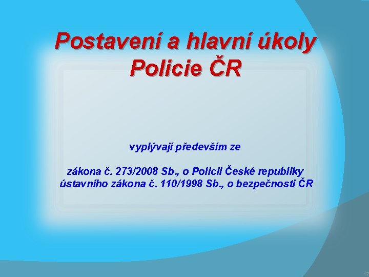 Postavení a hlavní úkoly Policie ČR vyplývají především ze zákona č. 273/2008 Sb. ,