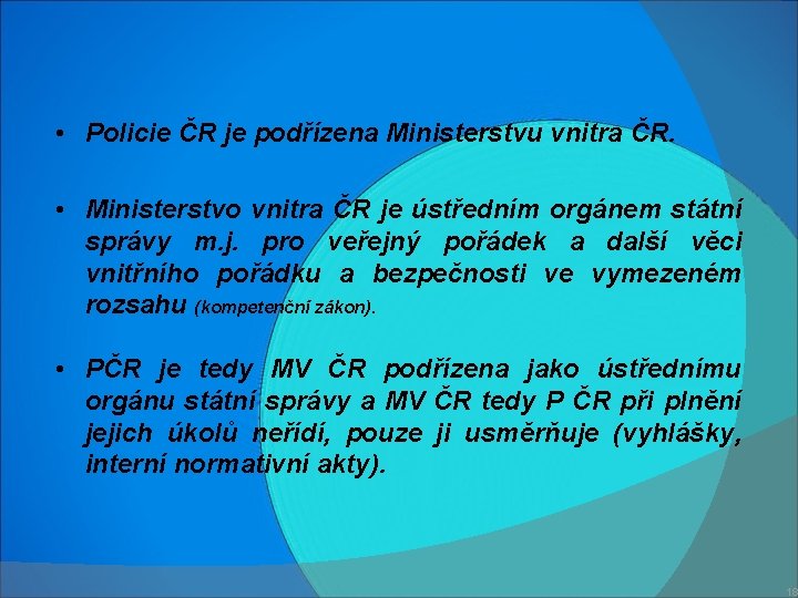  • Policie ČR je podřízena Ministerstvu vnitra ČR. • Ministerstvo vnitra ČR je