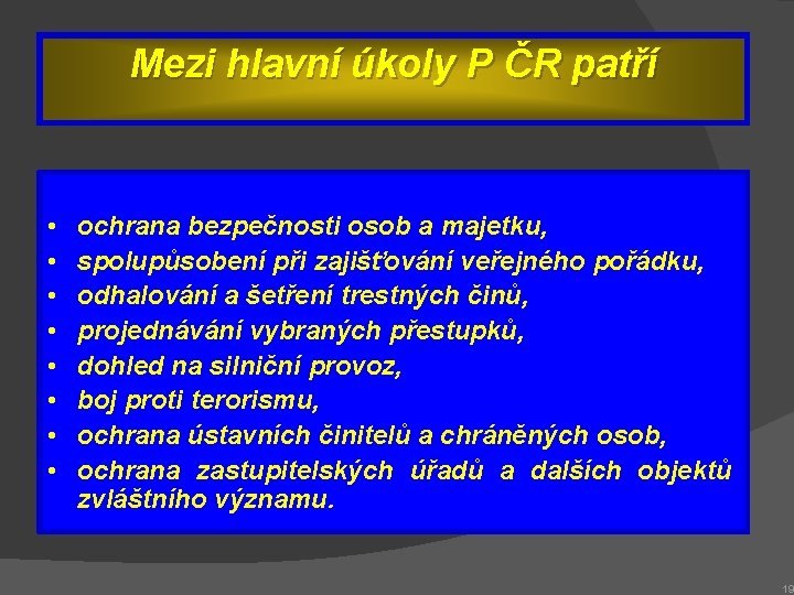 Mezi hlavní úkoly P ČR patří • • ochrana bezpečnosti osob a majetku, spolupůsobení