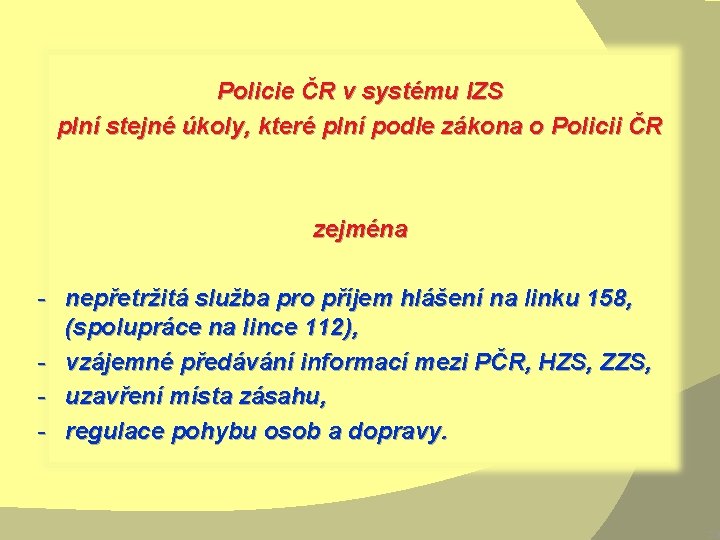 Policie ČR v systému IZS plní stejné úkoly, které plní podle zákona o Policii