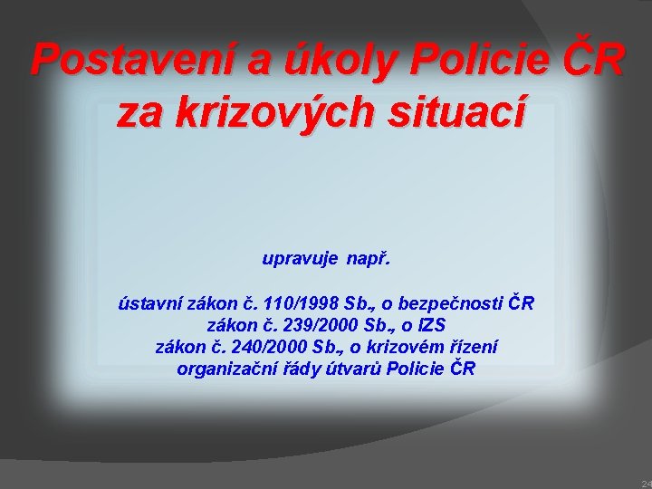 Postavení a úkoly Policie ČR za krizových situací upravuje např. ústavní zákon č. 110/1998