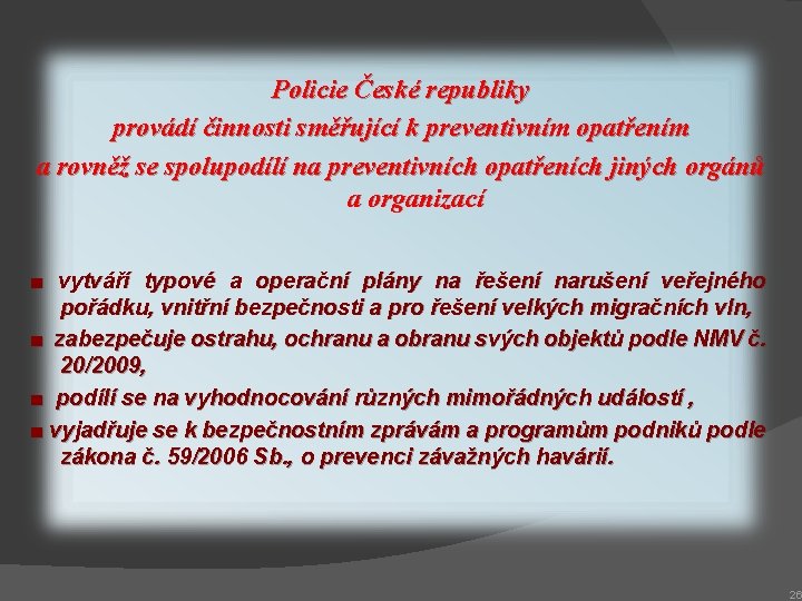 Policie České republiky provádí činnosti směřující k preventivním opatřením a rovněž se spolupodílí na