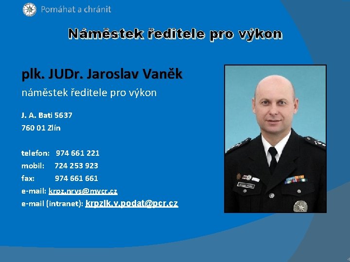 Náměstek ředitele pro výkon plk. JUDr. Jaroslav Vaněk náměstek ředitele pro výkon J. A.