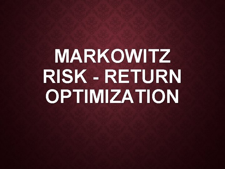 MARKOWITZ RISK - RETURN OPTIMIZATION 