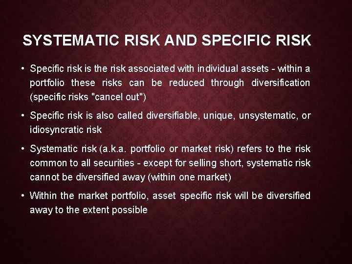 SYSTEMATIC RISK AND SPECIFIC RISK • Specific risk is the risk associated with individual