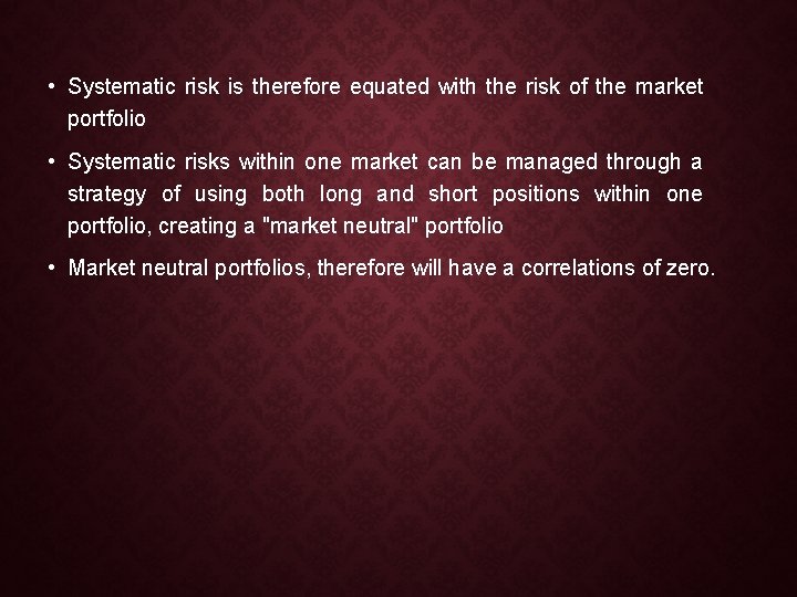  • Systematic risk is therefore equated with the risk of the market portfolio