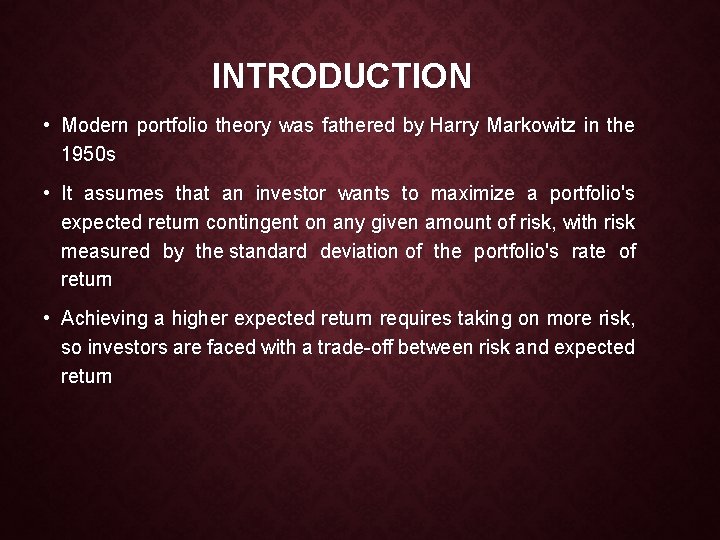 INTRODUCTION • Modern portfolio theory was fathered by Harry Markowitz in the 1950 s