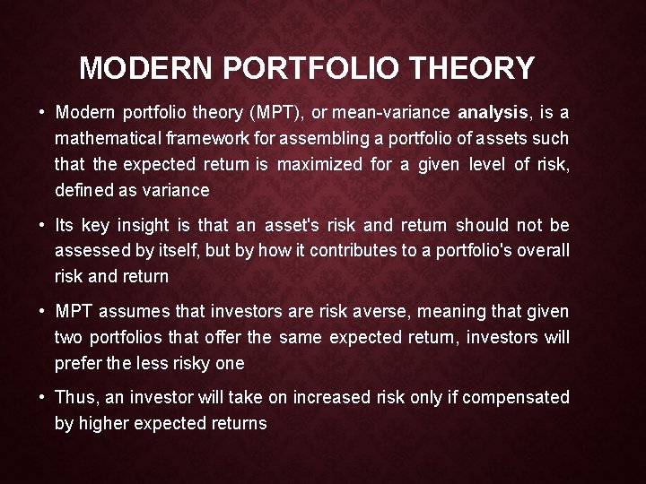 MODERN PORTFOLIO THEORY • Modern portfolio theory (MPT), or mean-variance analysis, is a mathematical