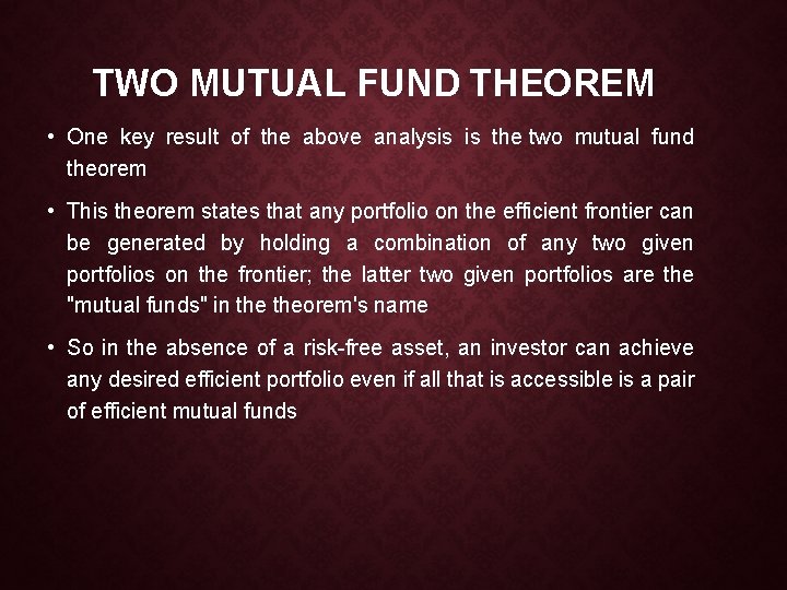 TWO MUTUAL FUND THEOREM • One key result of the above analysis is the