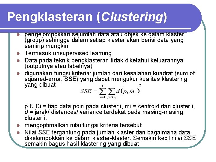 Pengklasteran (Clustering) pengelompokkan sejumlah data atau objek ke dalam klaster (group) sehingga dalam setiap