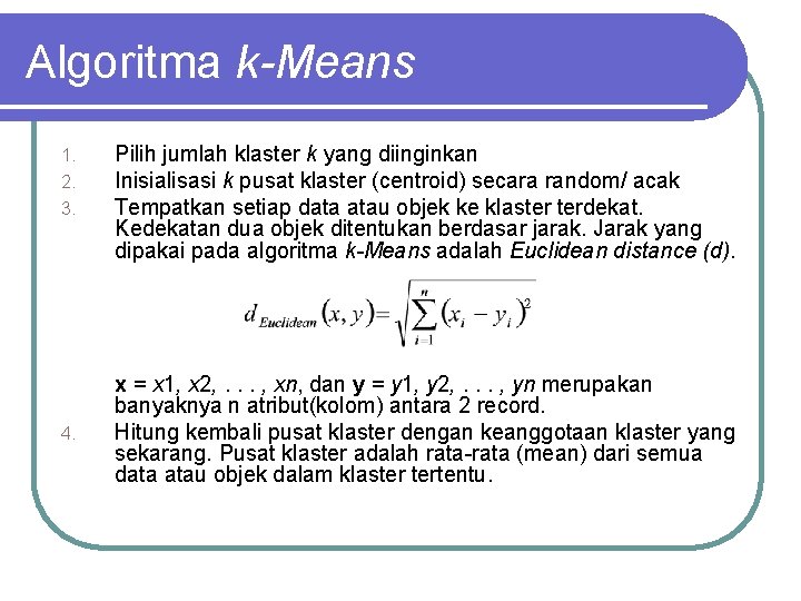 Algoritma k-Means 1. 2. 3. 4. Pilih jumlah klaster k yang diinginkan Inisialisasi k