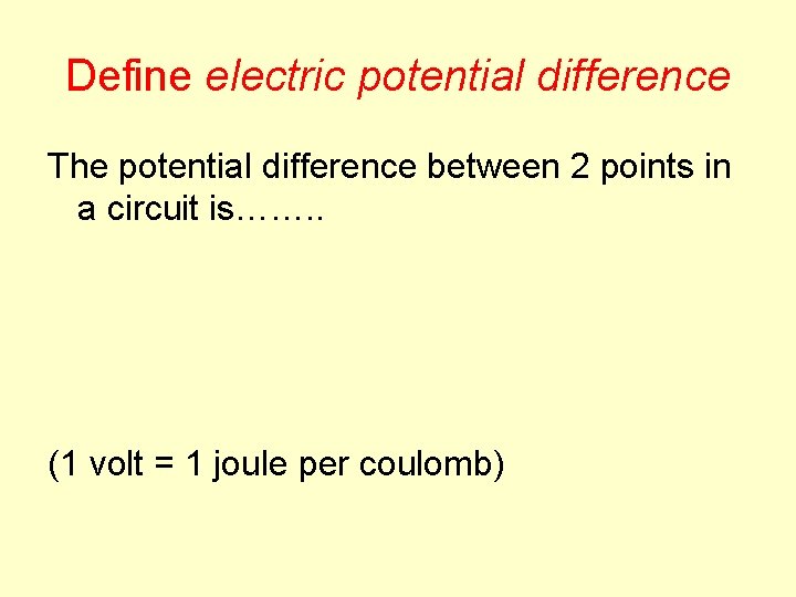 Define electric potential difference The potential difference between 2 points in a circuit is…….