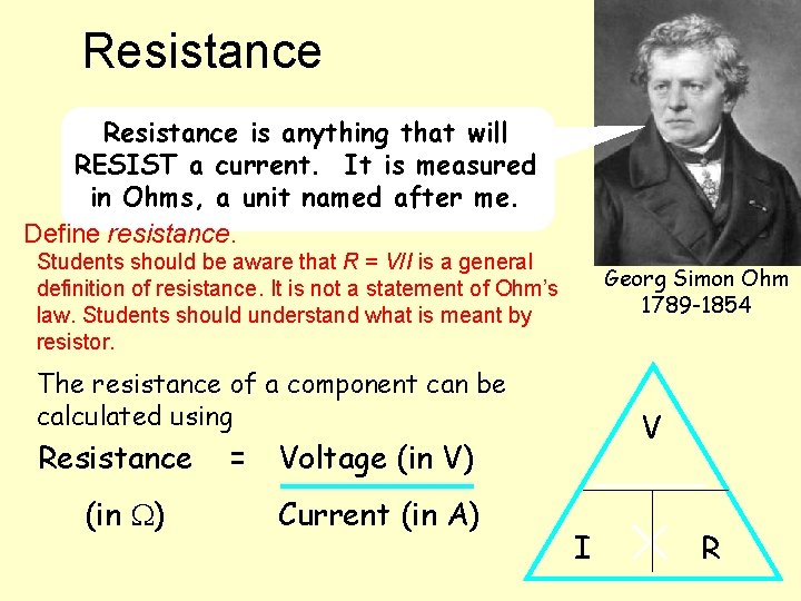 Resistance is anything that will RESIST a current. It is measured in Ohms, a