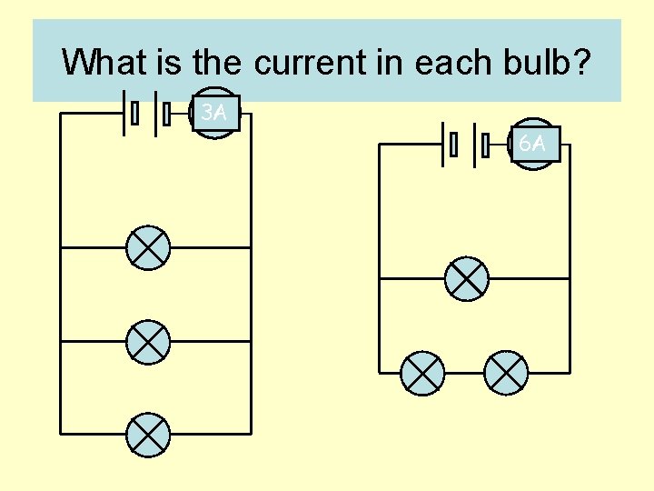 What is the current in each bulb? 3 A 6 A 