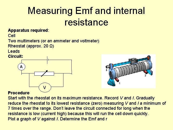 Measuring Emf and internal resistance Apparatus required: Cell Two multimeters (or an ammeter and