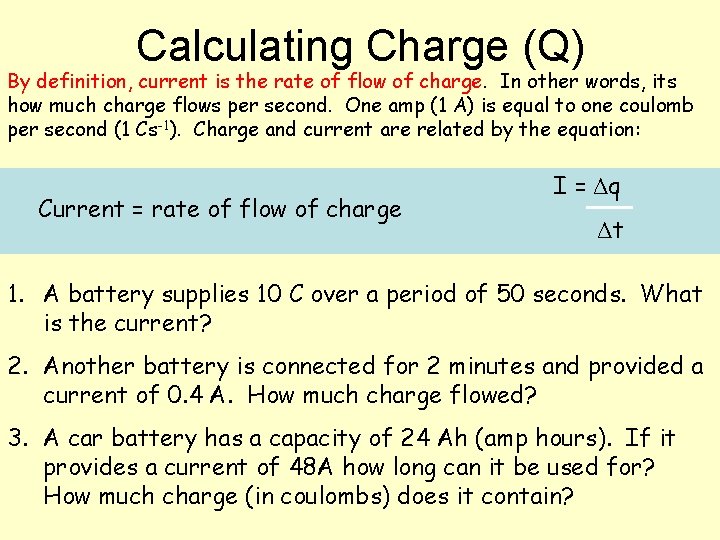 Calculating Charge (Q) By definition, current is the rate of flow of charge. In