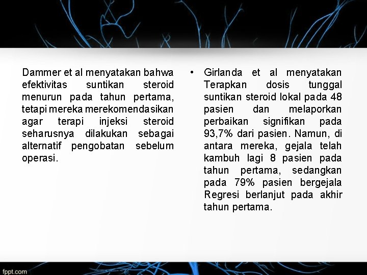 Dammer et al menyatakan bahwa efektivitas suntikan steroid menurun pada tahun pertama, tetapi mereka