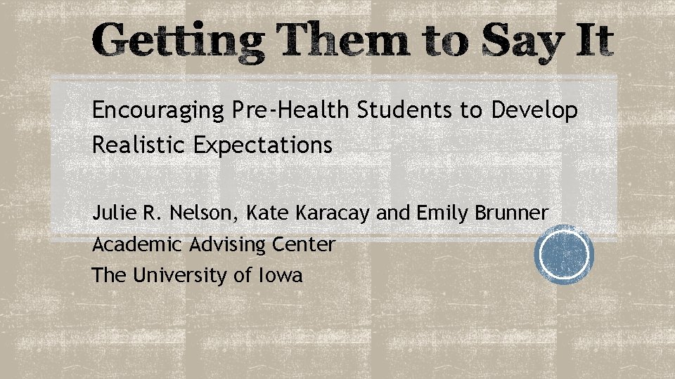Encouraging Pre-Health Students to Develop Realistic Expectations Julie R. Nelson, Kate Karacay and Emily