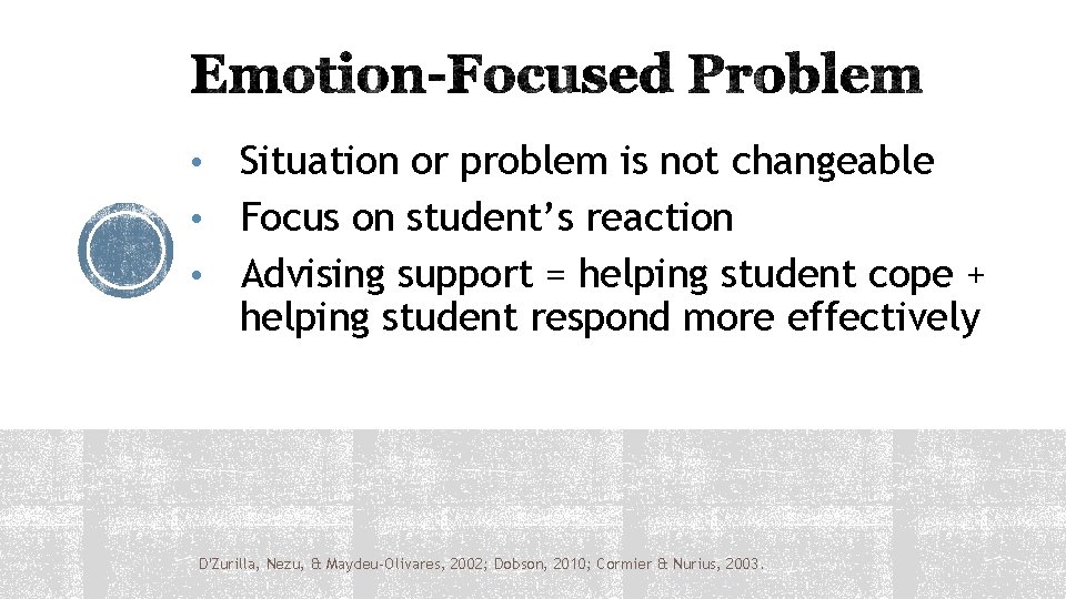 Situation or problem is not changeable • Focus on student’s reaction • Advising support