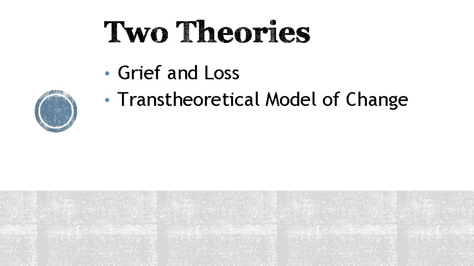  • Grief and Loss • Transtheoretical Model of Change 