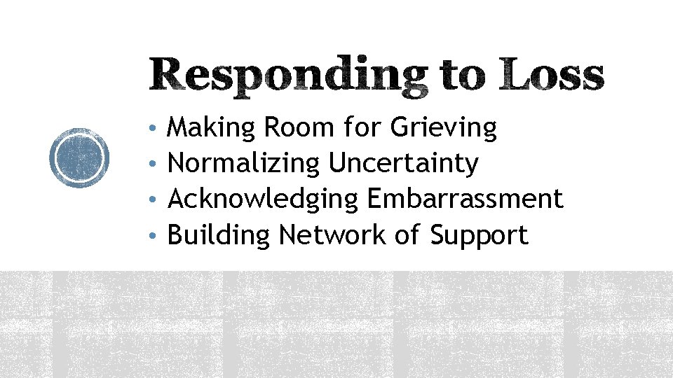  • • Making Room for Grieving Normalizing Uncertainty Acknowledging Embarrassment Building Network of