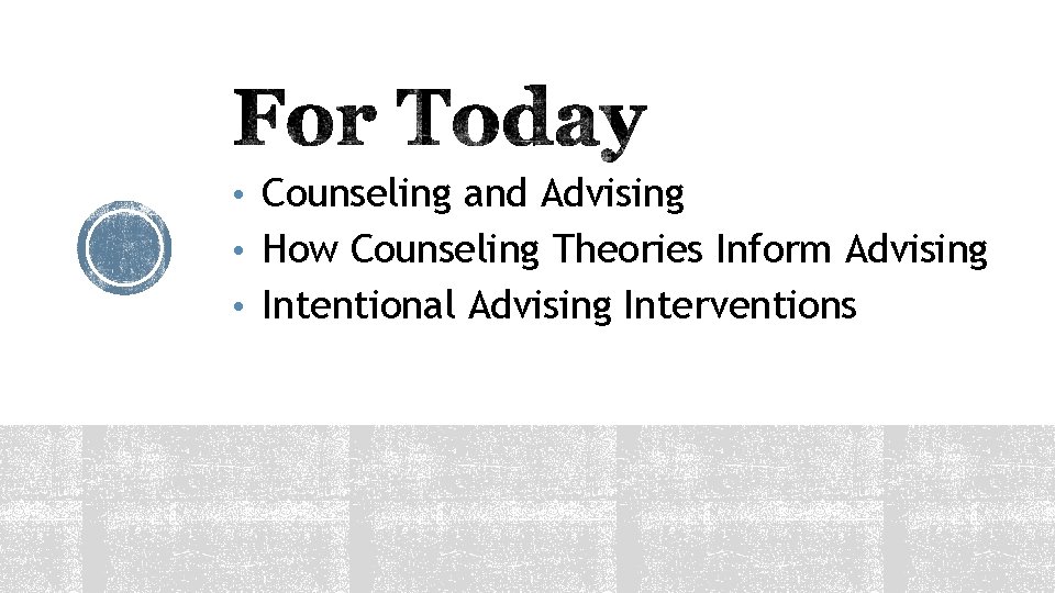  • Counseling and Advising • How Counseling Theories Inform Advising • Intentional Advising