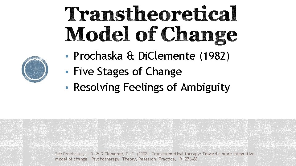  • Prochaska & Di. Clemente (1982) • Five Stages of Change • Resolving