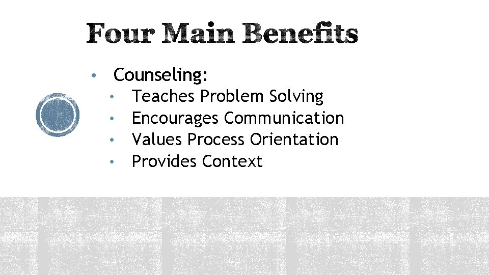  • Counseling: • • Teaches Problem Solving Encourages Communication Values Process Orientation Provides