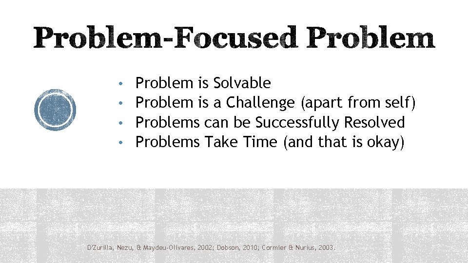  • • Problem is Solvable Problem is a Challenge (apart from self) Problems