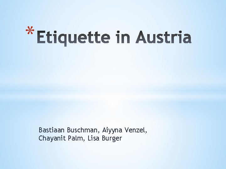 * Bastiaan Buschman, Aiyyna Venzel, Chayanit Palm, Lisa Burger 