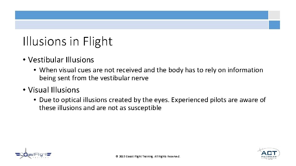 Illusions in Flight • Vestibular Illusions • When visual cues are not received and