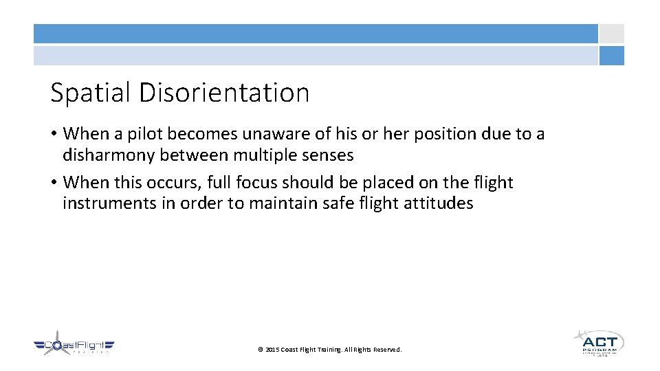 Spatial Disorientation • When a pilot becomes unaware of his or her position due