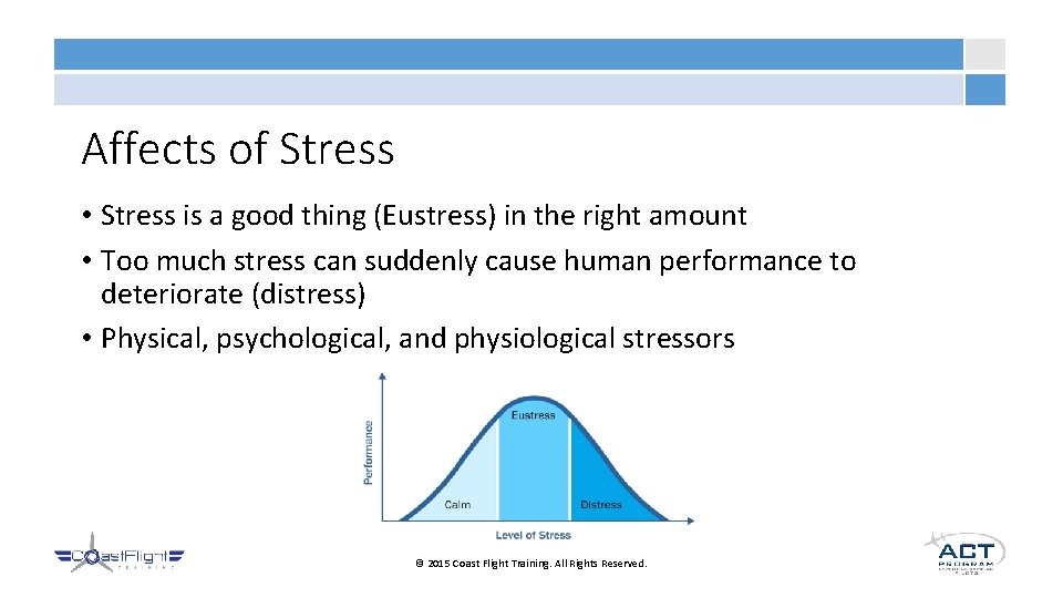 Affects of Stress • Stress is a good thing (Eustress) in the right amount