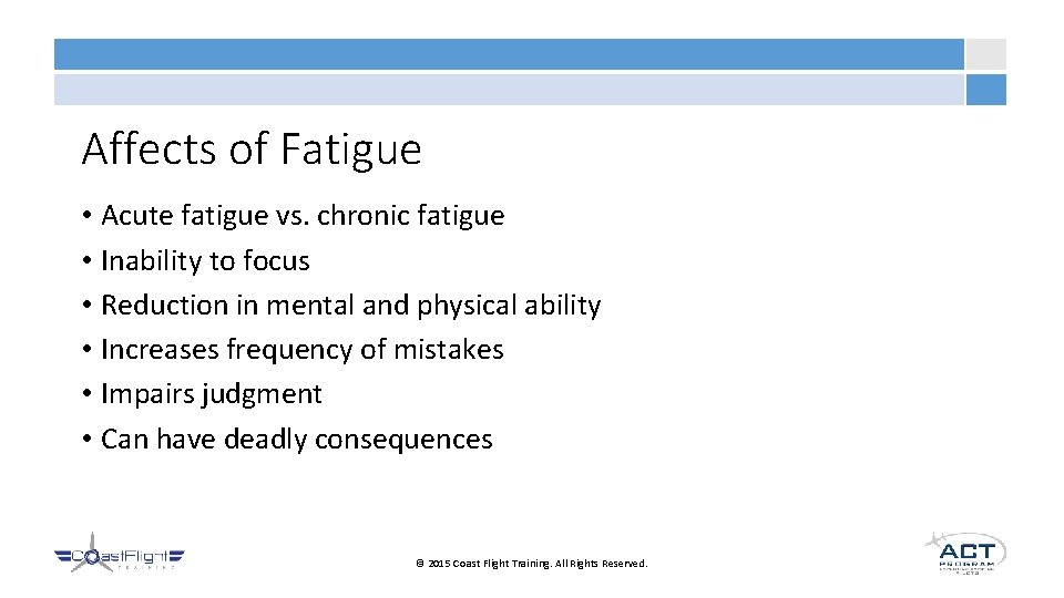 Affects of Fatigue • Acute fatigue vs. chronic fatigue • Inability to focus •