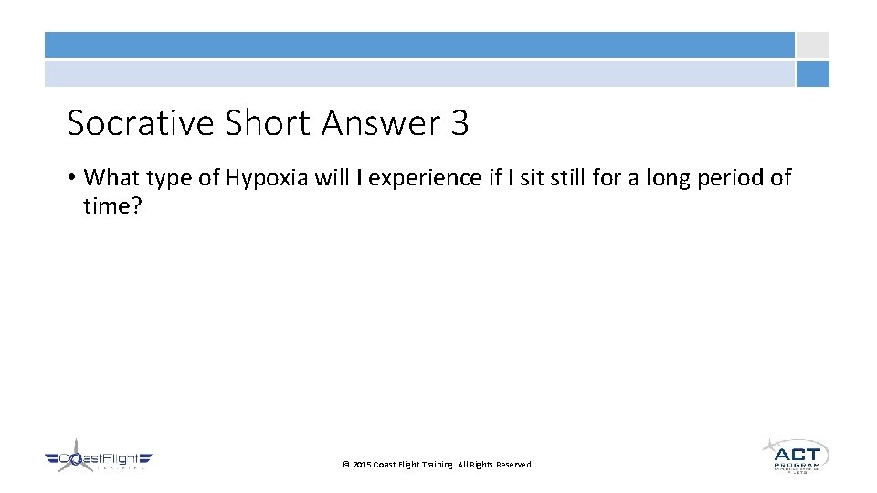 Socrative Short Answer 3 • What type of Hypoxia will I experience if I