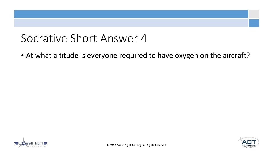 Socrative Short Answer 4 • At what altitude is everyone required to have oxygen