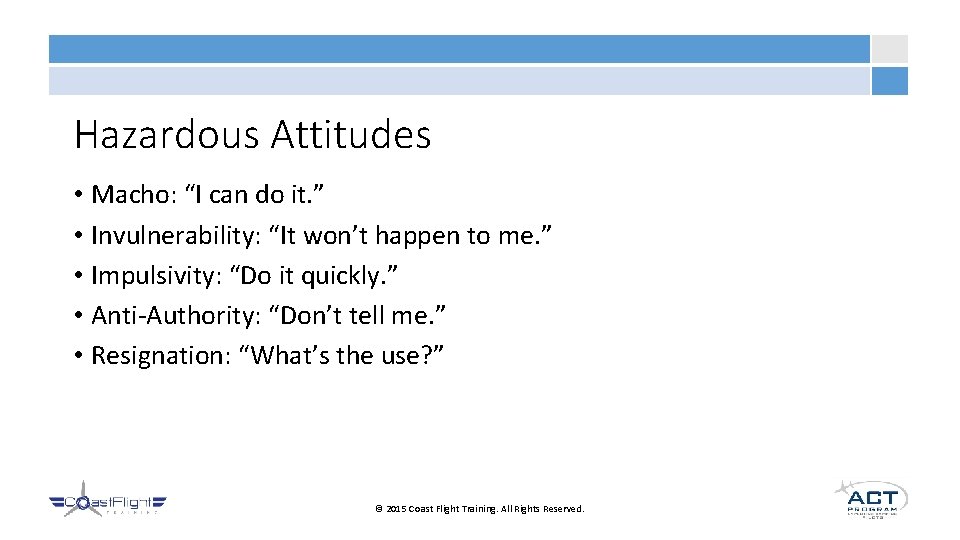 Hazardous Attitudes • Macho: “I can do it. ” • Invulnerability: “It won’t happen