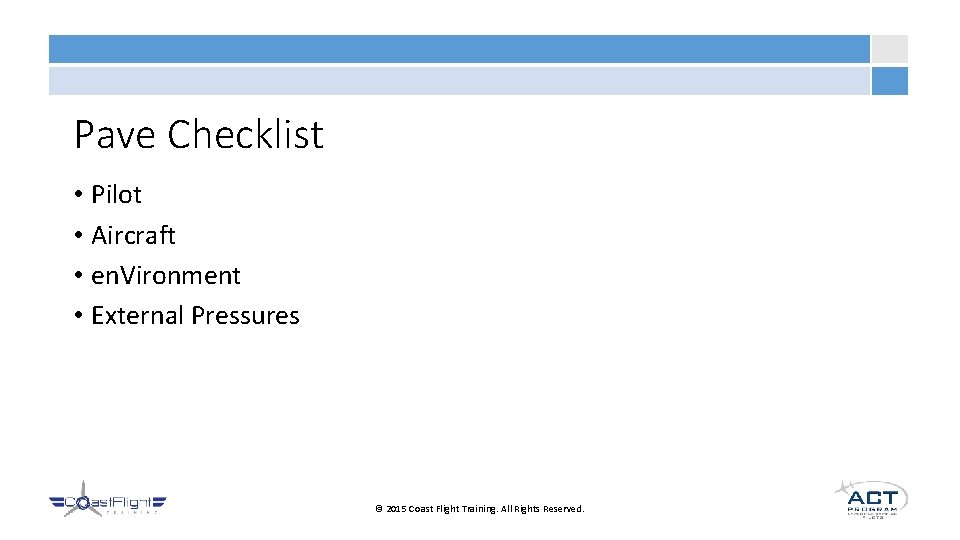 Pave Checklist • Pilot • Aircraft • en. Vironment • External Pressures © 2015