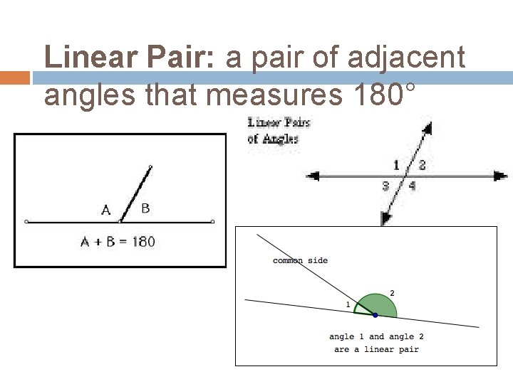 Linear Pair: a pair of adjacent angles that measures 180° 