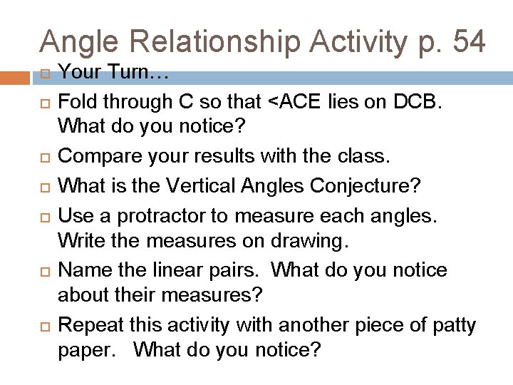 Angle Relationship Activity p. 54 Your Turn… Fold through C so that <ACE lies