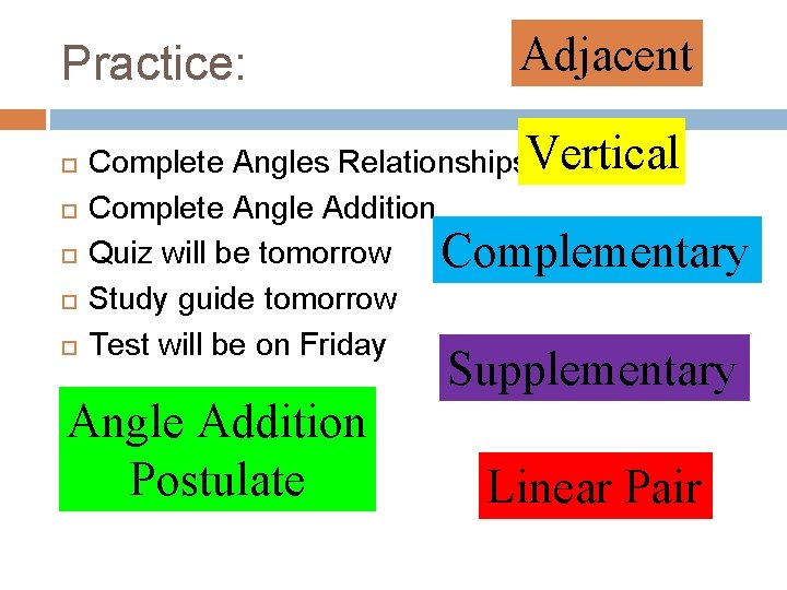 Practice: Adjacent Complete Angles Relationships. Vertical Complete Angle Addition Quiz will be tomorrow Complementary