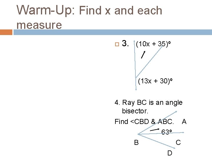 Warm-Up: Find x and each measure 3. (10 x + 35)º (13 x +