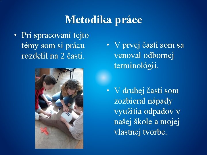 Metodika práce • Pri spracovaní tejto témy som si prácu rozdelil na 2 časti.