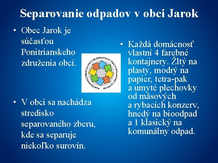 Separovanie odpadov v obci Jarok • Obec Jarok je súčasťou Ponitrianskeho združenia obcí. •