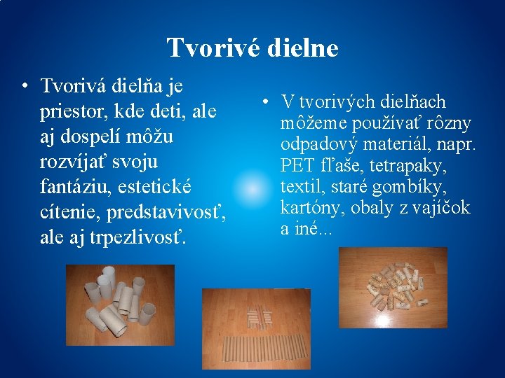 Tvorivé dielne • Tvorivá dielňa je priestor, kde deti, ale aj dospelí môžu rozvíjať