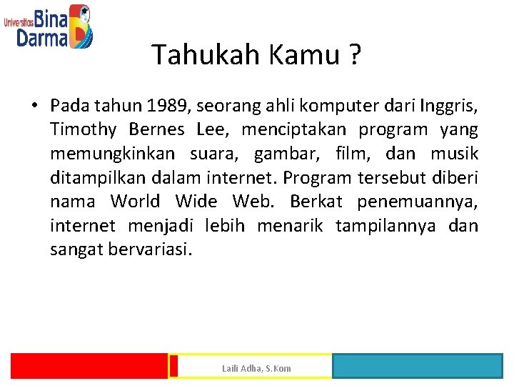 Tahukah Kamu ? • Pada tahun 1989, seorang ahli komputer dari Inggris, Timothy Bernes