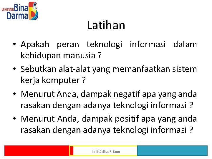 Latihan • Apakah peran teknologi informasi dalam kehidupan manusia ? • Sebutkan alat-alat yang